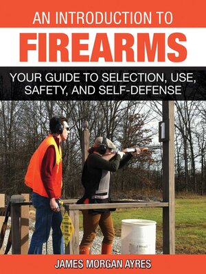 cover image of An Introduction to Firearms: Your Guide to Selection, Use, Safety, and Self-Defense